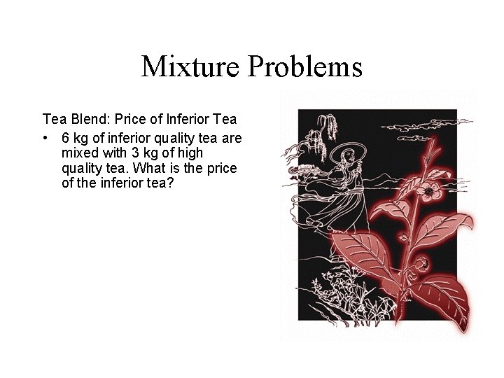 Mixture Problems Tea Blend: Price of Inferior Tea • 6 kg of inferior quality