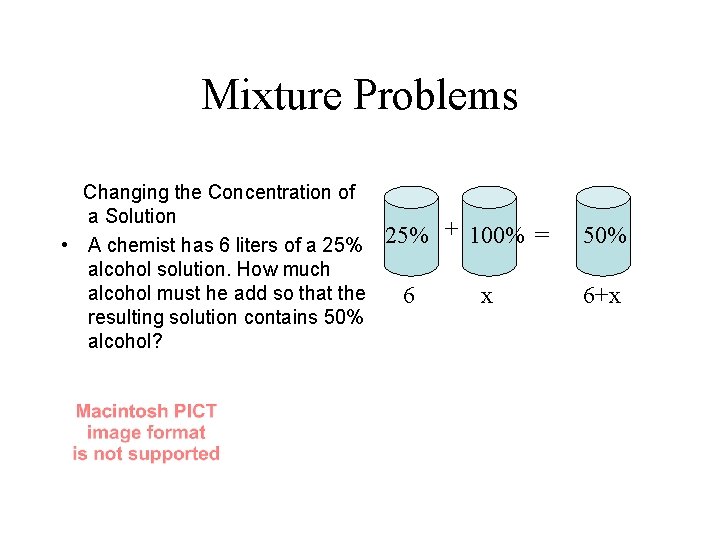 Mixture Problems Changing the Concentration of a Solution • A chemist has 6 liters