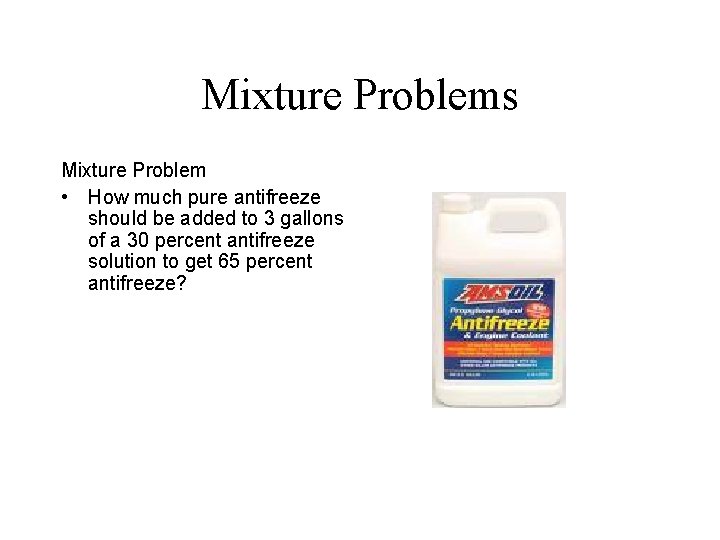 Mixture Problems Mixture Problem • How much pure antifreeze should be added to 3