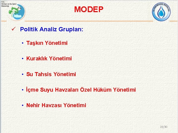 MODEP ü Politik Analiz Grupları: • Taşkın Yönetimi • Kuraklık Yönetimi • Su Tahsis