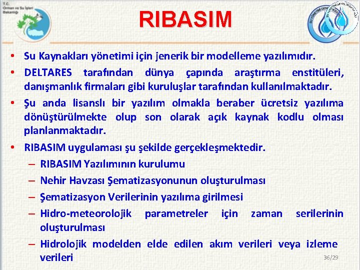 RIBASIM • Su Kaynakları yönetimi için jenerik bir modelleme yazılımıdır. • DELTARES tarafından dünya