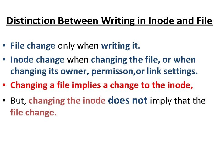Distinction Between Writing in Inode and File • File change only when writing it.