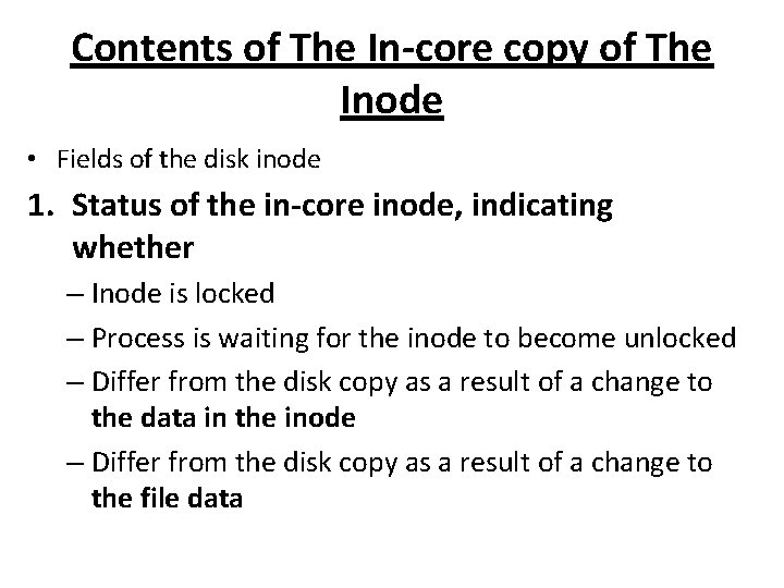 Contents of The In-core copy of The Inode • Fields of the disk inode