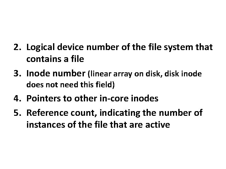 2. Logical device number of the file system that contains a file 3. Inode