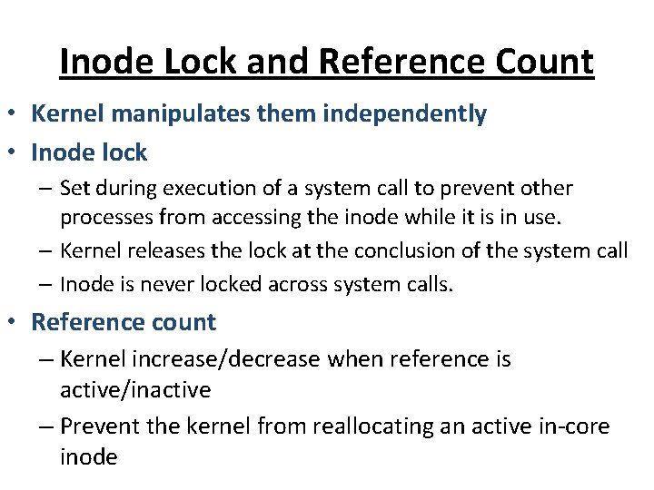 Inode Lock and Reference Count • Kernel manipulates them independently • Inode lock –