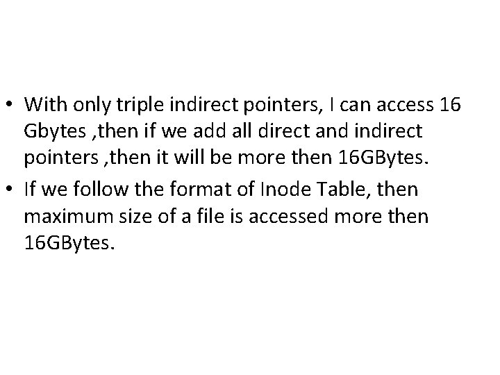  • With only triple indirect pointers, I can access 16 Gbytes , then