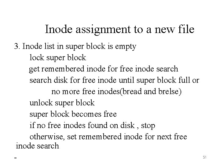 Inode assignment to a new file 3. Inode list in super block is empty