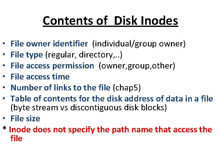 Contents of Disk Inodes File owner identifier (individual/group owner) File type (regular, directory, .