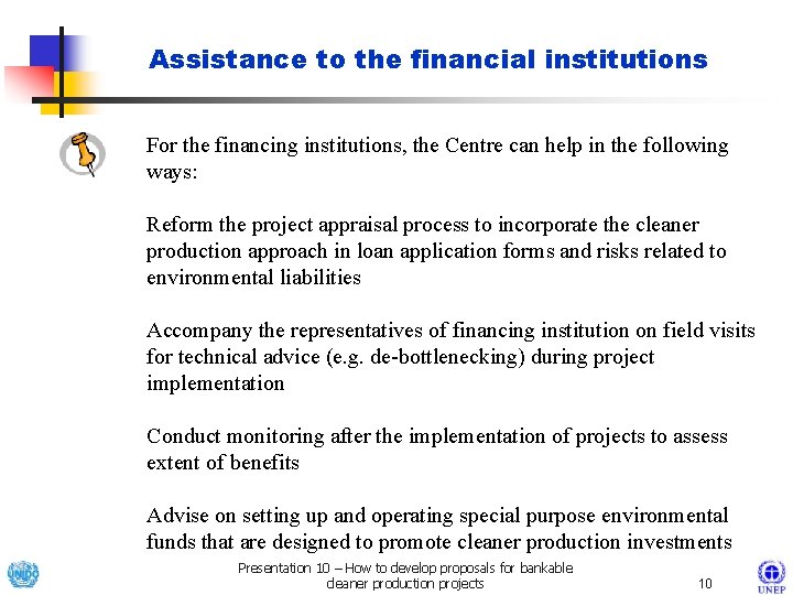 Assistance to the financial institutions For the financing institutions, the Centre can help in