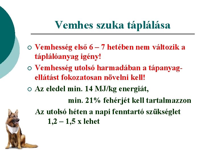 Vemhes szuka táplálása Vemhesség első 6 – 7 hetében nem változik a táplálóanyag igény!