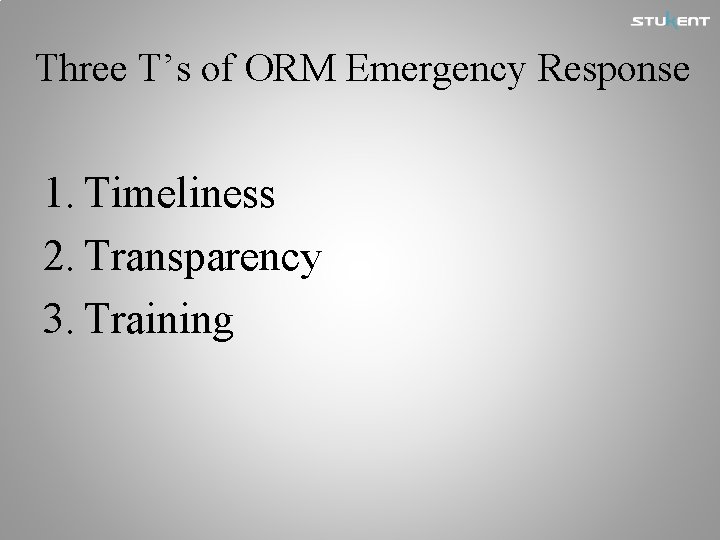 Three T’s of ORM Emergency Response 1. Timeliness 2. Transparency 3. Training 