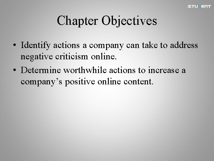 Chapter Objectives • Identify actions a company can take to address negative criticism online.