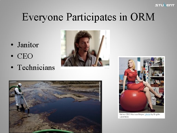 Everyone Participates in ORM • Janitor • CEO • Technicians 