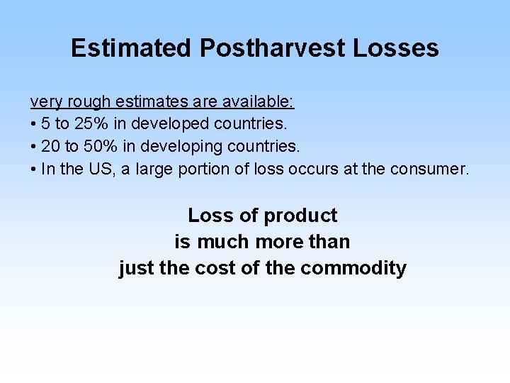 Estimated Postharvest Losses very rough estimates are available: • 5 to 25% in developed