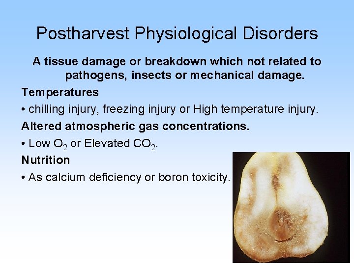 Postharvest Physiological Disorders A tissue damage or breakdown which not related to pathogens, insects