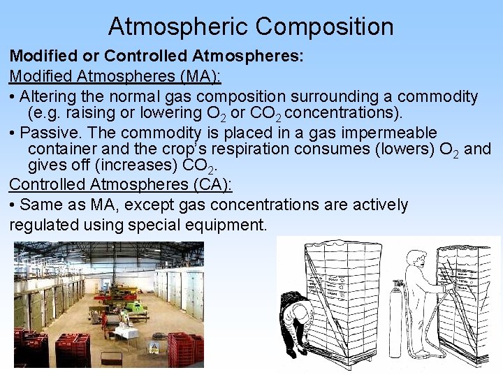 Atmospheric Composition Modified or Controlled Atmospheres: Modified Atmospheres (MA): • Altering the normal gas