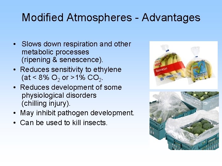 Modified Atmospheres - Advantages • Slows down respiration and other metabolic processes (ripening &