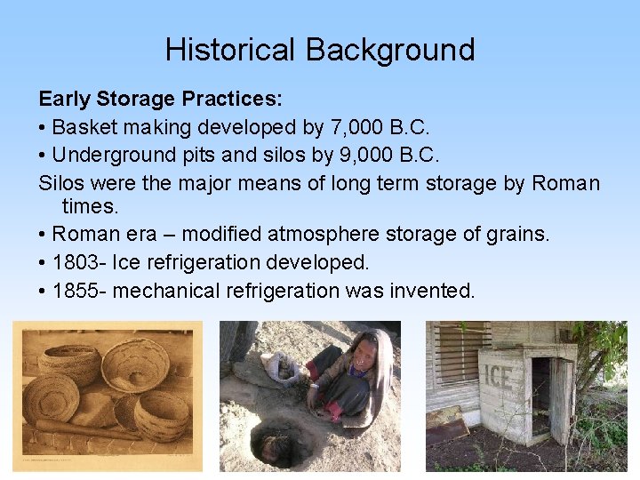 Historical Background Early Storage Practices: • Basket making developed by 7, 000 B. C.