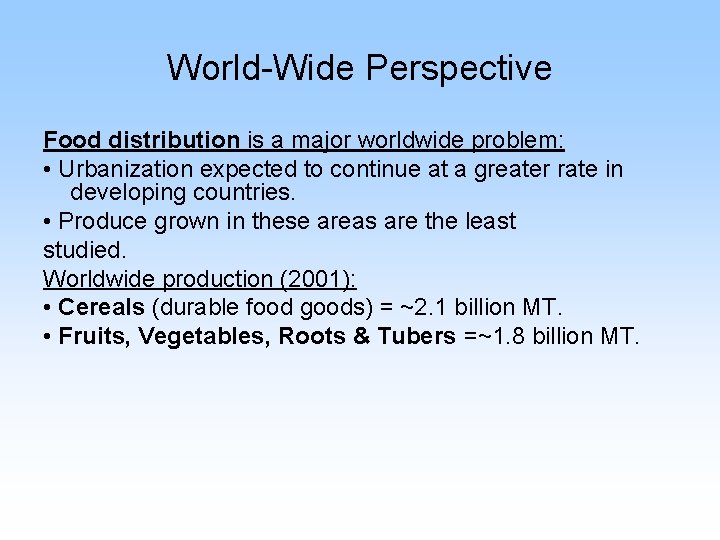 World-Wide Perspective Food distribution is a major worldwide problem: • Urbanization expected to continue