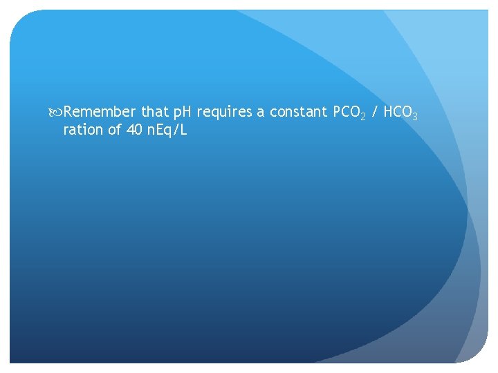  Remember that p. H requires a constant PCO 2 / HCO 3 ration