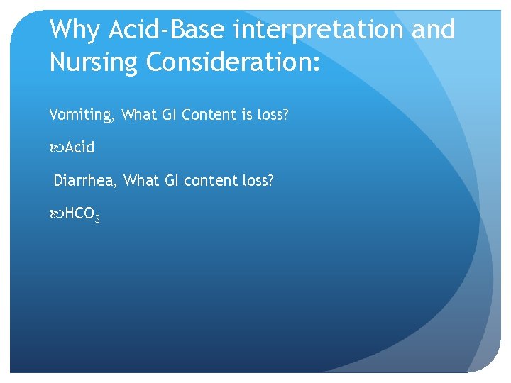 Why Acid-Base interpretation and Nursing Consideration: Vomiting, What GI Content is loss? Acid Diarrhea,