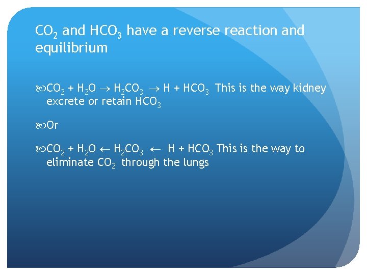 CO 2 and HCO 3 have a reverse reaction and equilibrium CO 2 +