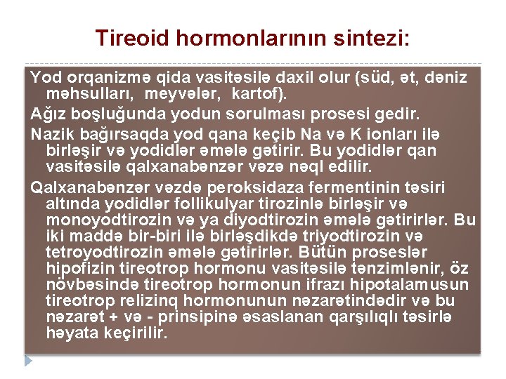 Tireoid hormonlarının sintezi: Yod orqanizmə qida vasitəsilə daxil olur (süd, ət, dəniz məhsulları, meyvələr,