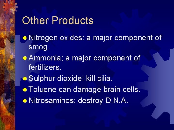 Other Products ® Nitrogen oxides: a major component of smog. ® Ammonia; a major