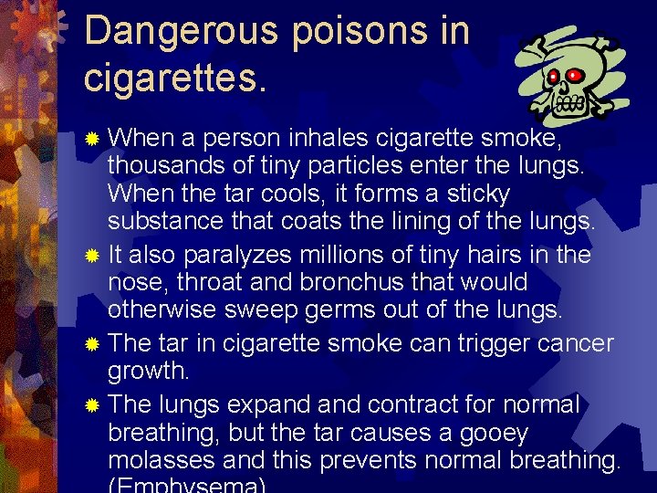 Dangerous poisons in cigarettes. ® When a person inhales cigarette smoke, thousands of tiny