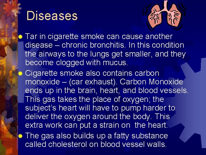 Diseases ® Tar in cigarette smoke can cause another disease – chronic bronchitis. In