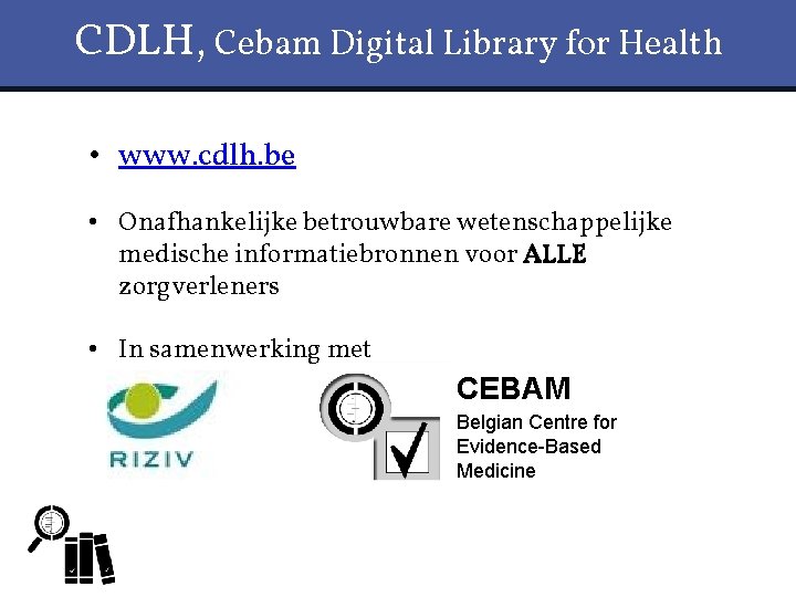 CDLH, Cebam Digital Library for Health • www. cdlh. be • Onafhankelijke betrouwbare wetenschappelijke