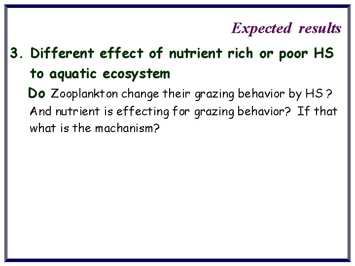 Expected results 3. Different effect of nutrient rich or poor HS to aquatic ecosystem