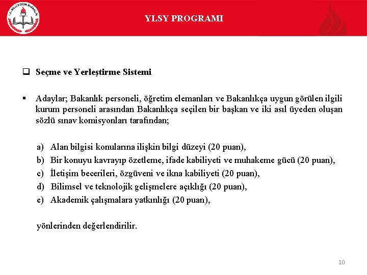 YLSY PROGRAMI q Seçme ve Yerleştirme Sistemi § Adaylar; Bakanlık personeli, öğretim elemanları ve