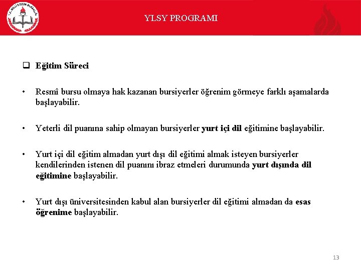 YLSY PROGRAMI q Eğitim Süreci • Resmî bursu olmaya hak kazanan bursiyerler öğrenim görmeye