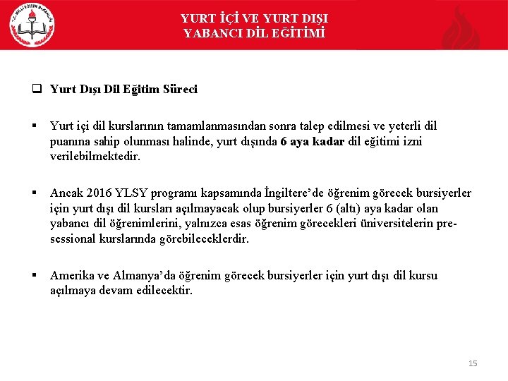 YURT İÇİ VE YURT DIŞI YABANCI DİL EĞİTİMİ q Yurt Dışı Dil Eğitim Süreci