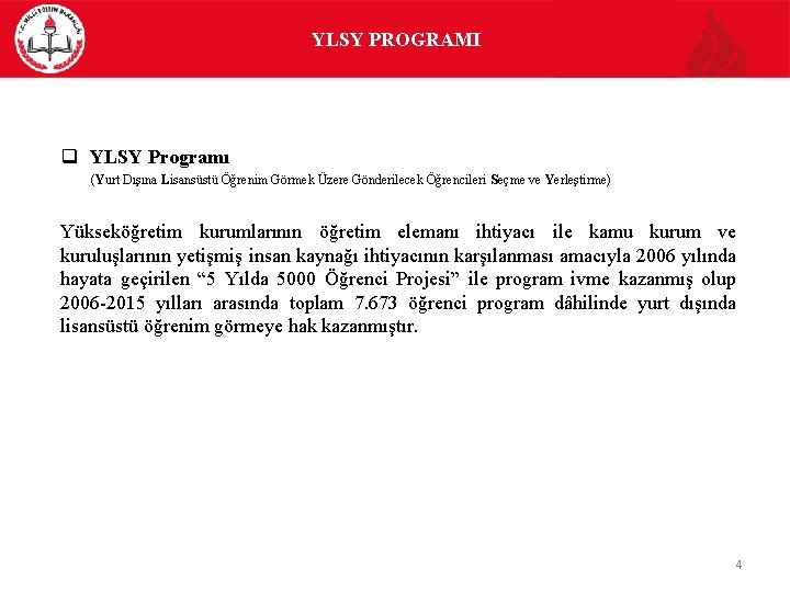 YLSY PROGRAMI q YLSY Programı (Yurt Dışına Lisansüstü Öğrenim Görmek Üzere Gönderilecek Öğrencileri Seçme