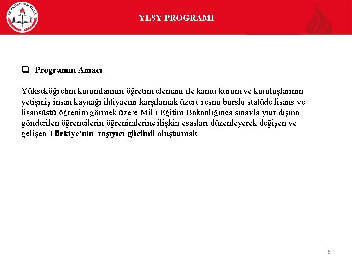 YLSY PROGRAMI q Programın Amacı Yükseköğretim kurumlarının öğretim elemanı ile kamu kurum ve kuruluşlarının