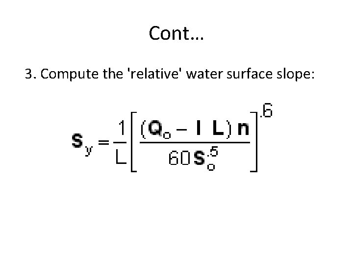 Cont… 3. Compute the 'relative' water surface slope: 