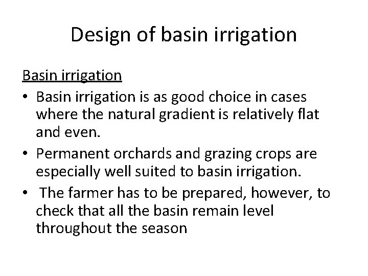 Design of basin irrigation Basin irrigation • Basin irrigation is as good choice in