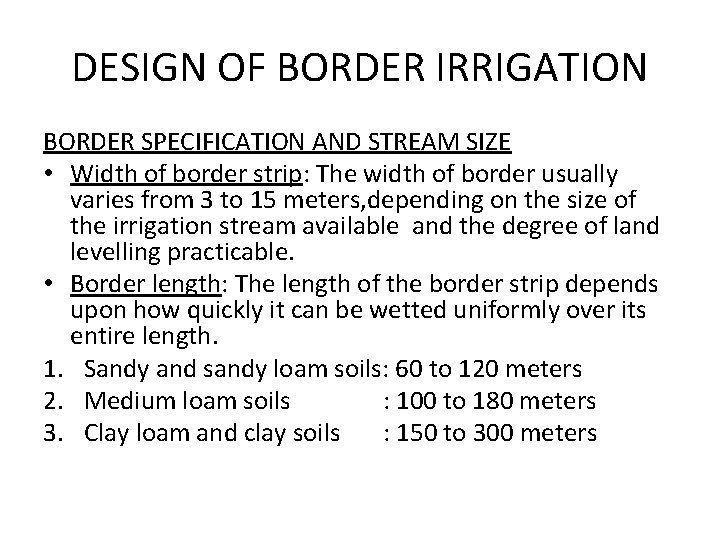 DESIGN OF BORDER IRRIGATION BORDER SPECIFICATION AND STREAM SIZE • Width of border strip: