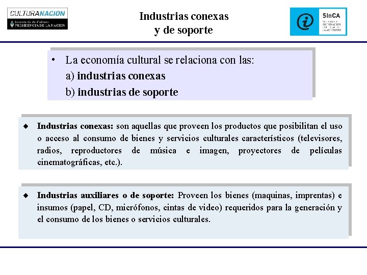 Industrias conexas y de soporte • La economía cultural se relaciona con las: a)