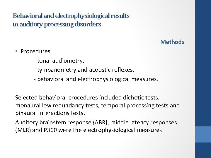 Behavioral and electrophysiological results in auditory processing disorders Methods • Procedures: - tonal audiometry,