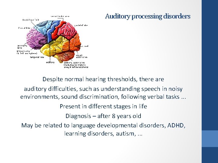 Auditory processing disorders Despite normal hearing thresholds, there auditory difficulties, such as understanding speech