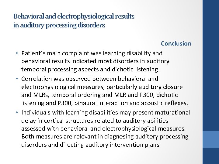 Behavioral and electrophysiological results in auditory processing disorders Conclusion • Patient´s main complaint was