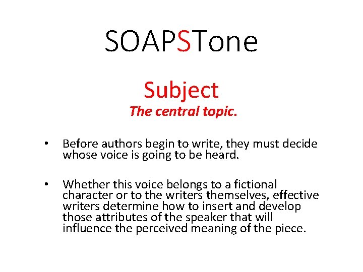 SOAPSTone Subject The central topic. • Before authors begin to write, they must decide