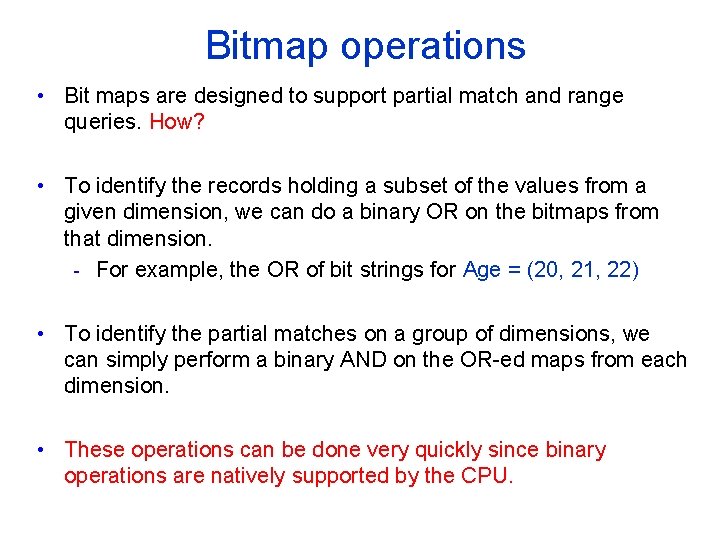 Bitmap operations • Bit maps are designed to support partial match and range queries.