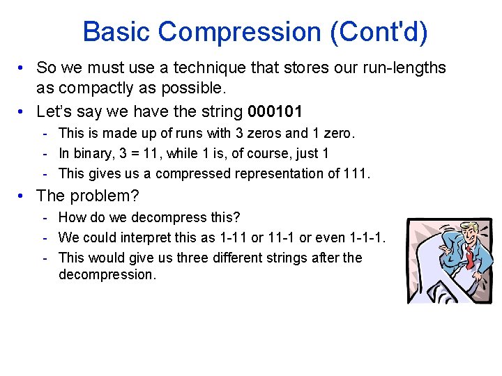 Basic Compression (Cont'd) • So we must use a technique that stores our run