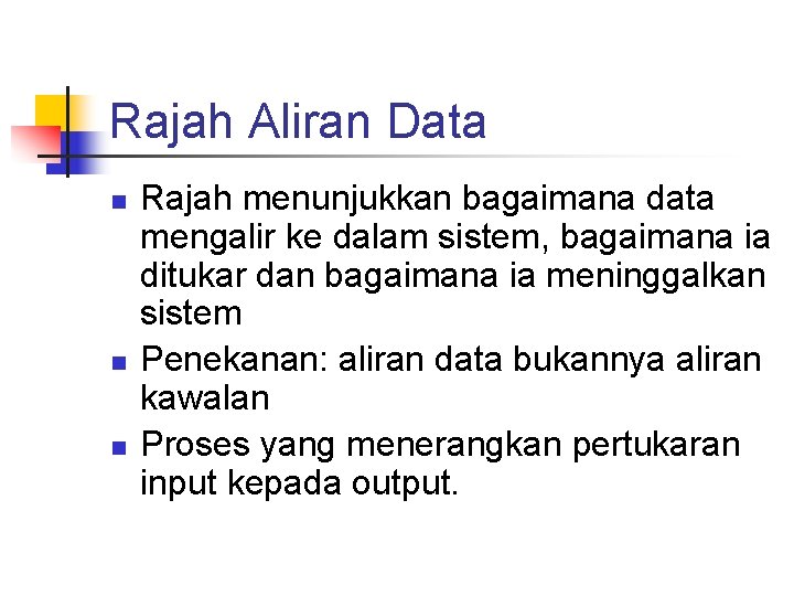 Rajah Aliran Data n n n Rajah menunjukkan bagaimana data mengalir ke dalam sistem,