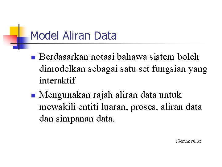 Model Aliran Data n n Berdasarkan notasi bahawa sistem boleh dimodelkan sebagai satu set