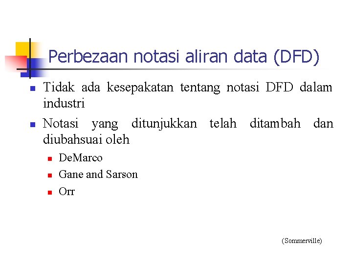 Perbezaan notasi aliran data (DFD) n n Tidak ada kesepakatan tentang notasi DFD dalam